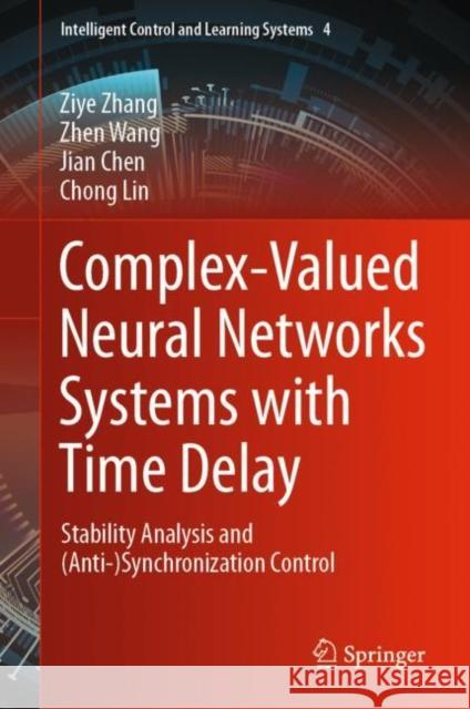Complex-Valued Neural Networks Systems with Time Delay: Stability Analysis and (Anti-)Synchronization Control Ziye Zhang Zhen Wang Jian Chen 9789811954498 Springer - książka