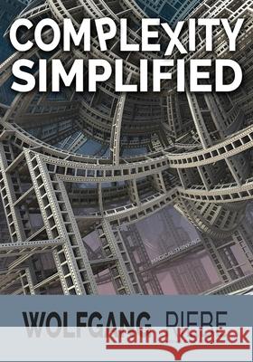 Complexity Simplified: Leading Innovation & Change for 21st Century Leaders Wolfgang Riebe 9781530787975 Createspace Independent Publishing Platform - książka