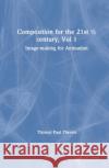 Composition for the 21st 1/2 Century, Vol 1: Image-Making for Animation Thomas Paul Thesen   9781138740938 CRC Press