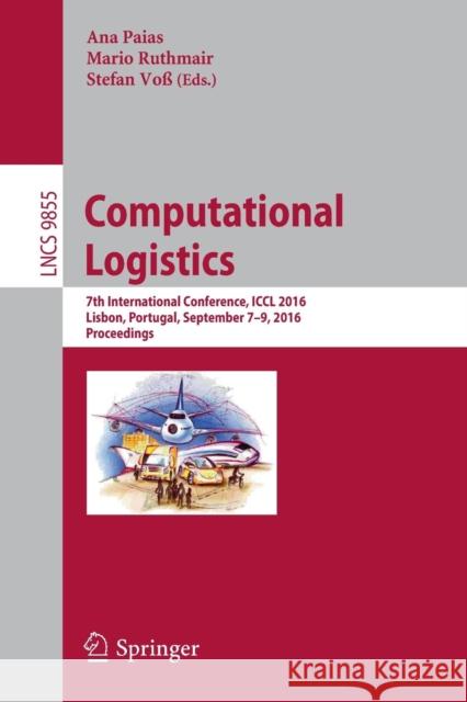 Computational Logistics: 7th International Conference, ICCL 2016, Lisbon, Portugal, September 7-9, 2016, Proceedings Paias, Ana 9783319448954 Springer - książka
