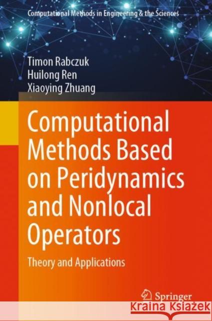Computational Methods Based on Peridynamics and Nonlocal Operators: Theory and Applications Timon Rabczuk Huilong Ren Xiaoying Zhuang 9783031209055 Springer - książka