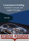 Computational Modeling: Essential Concepts and Applied Principles Tom Halt 9781632406194 Clanrye International