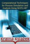 Computational Techniques for Process Simulation and Analysis Using Matlab(r) Niket S. Kaisare 9781138746084 CRC Press