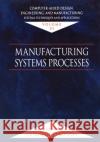Computer-Aided Design, Engineering, and Manufacturing: Systems Techniques and Applications, Volume VI, Manufacturing Systems Processes Leondes, Cornelius T. 9780849309984 CRC