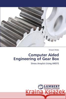 Computer Aided Engineering of Gear Box Shibe Vineet 9783659384639 LAP Lambert Academic Publishing - książka