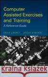Computer Assisted Exercises and Training: A Reference Guide Cayirci, Erdal 9780470412299 John Wiley & Sons