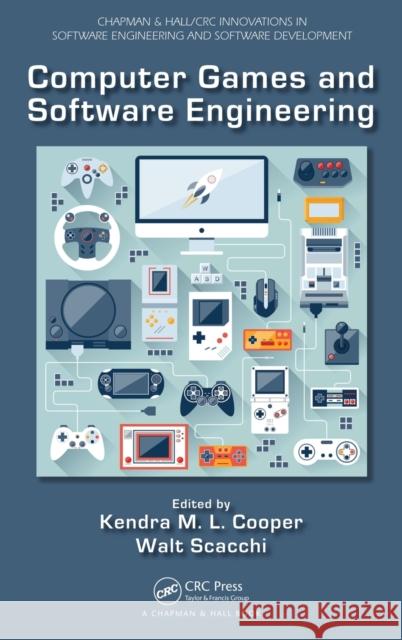 Computer Games and Software Engineering Kendra M. L. Cooper Walt Scacchi 9781482226683 CRC Press - książka