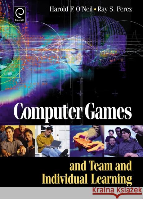 Computer Games and Team and Individual Learning Harry O'Neil, Ray S. Perez 9780080453439 Emerald Publishing Limited - książka
