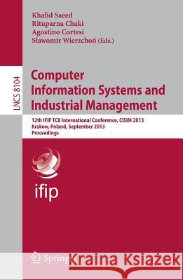 Computer Information Systems and Industrial Management: 12th IFIP TC 8 International Conference, CISIM 2013, Krakow, Poland, September 25-27, 2013, Proceedings Khalid Saeed, Rituparna Chaki, Agostino Cortesi, Sławomir Wierzchoń 9783642409240 Springer-Verlag Berlin and Heidelberg GmbH &  - książka