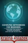 Computer Networking for Beginners: The Beginner's guide for Mastering Computer Networking, the Internet and the OSI Model Ramon Adrian Nastase 9781956525953 Nastase A. Ramon