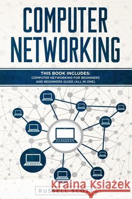 Computer Networking: This Book Includes: Computer Networking for Beginners and Beginners Guide (All in One) Russell Scott 9781652202806 Independently Published - książka