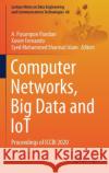 Computer Networks, Big Data and Iot: Proceedings of Iccbi 2020 A. Pasumpon Pandian Xavier Fernando Syed Mohammed Shamsu 9789811609640 Springer
