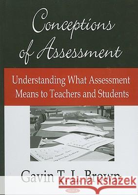 Conceptions of Assessment: Understanding What Assessment Means to Teachers & Students Gavin T L Brown 9781604563221 Nova Science Publishers Inc - książka