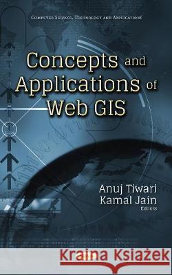 Concepts & Applications of Web GIS Anuj Tiwari, Kamal Jain 9781536127799 Nova Science Publishers Inc - książka