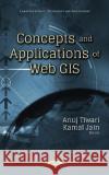Concepts & Applications of Web GIS Anuj Tiwari, Kamal Jain 9781536127799 Nova Science Publishers Inc