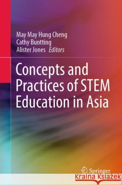 Concepts and Practices of STEM Education in Asia M. M. H. Cheng Cathy Buntting Alister Jones 9789811925955 Springer - książka