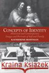 Concepts Of Identity: Historical And Contemporary Images And Portraits Of Self And Family Hoffman, Katherine 9780064302111 Westview Press