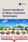 Concise Handbook of Waste Treatment Technologies Saleh A Mahmoud Elwaheidi 9780367631291 CRC Press
