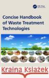 Concise Handbook of Waste Treatment Technologies Saleh A Mahmoud Elwaheidi 9780367631307 CRC Press
