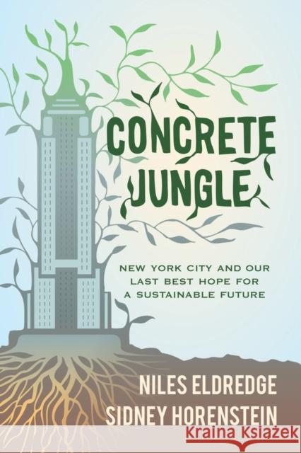 Concrete Jungle: New York City and Our Last Best Hope for a Sustainable Future Eldredge, Niles 9780520270152 John Wiley & Sons - książka