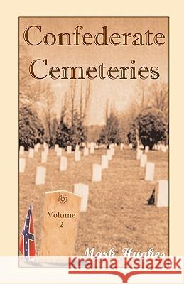 Confederate Cemeteries, Volume 2 Mark Hughes 9780788423451 Heritage Books - książka