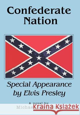 Confederate Nation: Special Appearance by Elvis Presley Gray, Michael Loyd 9780595673858 iUniverse - książka