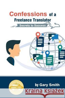 Confessions of a Freelance Translator: Secrets to Success Gary Smith 9788460865650 Gary Smith - książka