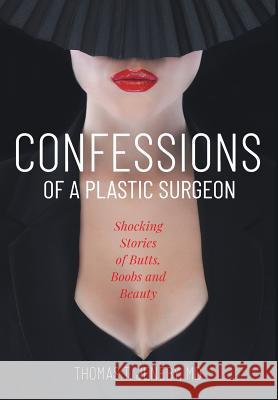 Confessions of a Plastic Surgeon Thomas T. Jeneby Elizabeth Ann Atkis Catherine M. Greenspan 9781945875700 Atkins & Greenspan Writing - książka