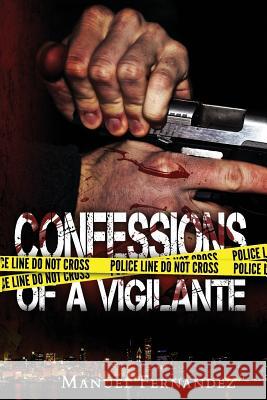 Confessions of a Vigilante MR Manuel Fernandez 9781542822411 Createspace Independent Publishing Platform - książka