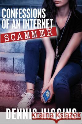 Confessions of an Internet Scammer Dennis Higgins 9781794653726 Independently Published - książka