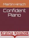 Confident Piano: Beautiful Scales Martin Hirsch 9781085819787 Independently Published