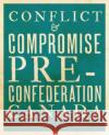 Conflict and Compromise: Pre-Confederation Canada Raymond B. Blake Jeffrey Keshen Norman J. Knowles 9781442635548 University of Toronto Press