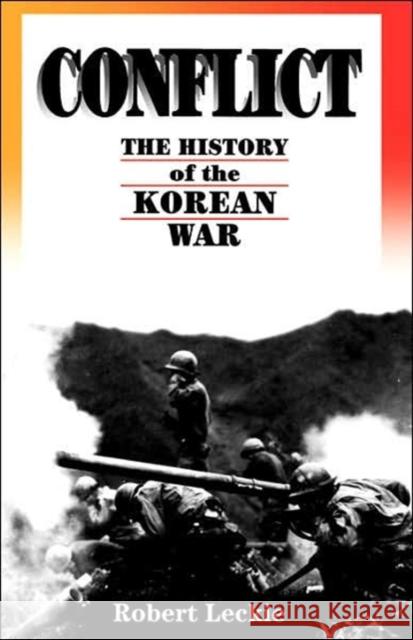 Conflict: The History of the Korean War, 1950-1953 Leckie, Robert 9780306807169 Da Capo Press - książka