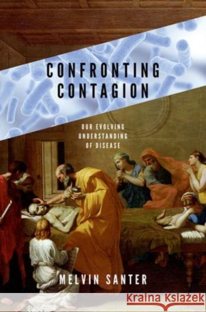 Confronting Contagion: Our Evolving Understanding of Disease Melvin Santer 9780199356355 Oxford University Press, USA - książka