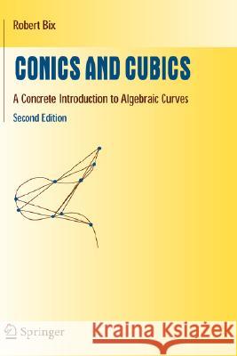Conics and Cubics: A Concrete Introduction to Algebraic Curves Bix, Robert 9780387318028 Springer - książka