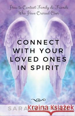 Connect with Your Loved Ones in Spirit: How To Contact Family & Friends Who Have Crossed Over Sara Wiseman 9781692150068 Independently Published - książka