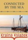Connected by the Sea: Proceedings of the Tenth International Symposium on Boat and Ship Archaeology, Denmark 2003 Lucy Blue Anton Englert Frederick M. Hocker 9781785701573 Oxbow Books