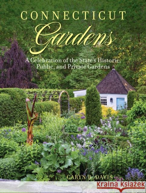 Connecticut Gardens: A Celebration of the State's Historic, Public, and Private Gardens Caryn B. Davis 9781493067602 Globe Pequot Press - książka