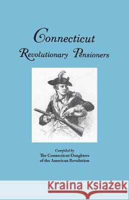 Connecticut Revolutionary Pensioners Connecticut DAR 9780806309866 Genealogical Publishing Company - książka