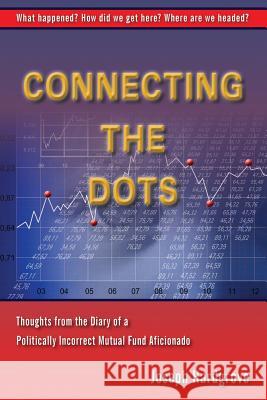 Connecting the Dots: Thoughts from the Diary of a Politically Incorrect Mutual Fund Aficionado Joseph E. Hardgrove 9780989464208 2nd Tier Publishing - książka