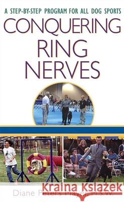 Conquering Ring Nerves: A Step-By-Step Program for All Dog Sports Diane Peters Mayer 9780764549724 Howell Books - książka