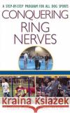 Conquering Ring Nerves: A Step-By-Step Program for All Dog Sports Diane Peters Mayer 9780764549724 Howell Books
