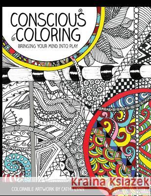 Conscious Coloring: Bringing Your Mind into Play Lynn, Cathy 9780996660709 Smash Cake Press - książka