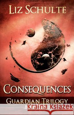 Consequences (The Guardian Trilogy Book 3) Schulte, Liz 9781479255443 Createspace Independent Publishing Platform - książka