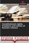 Constitutional rights, freedoms and duties of Russian citizens Dmitry Lopukhov 9786204112732 Our Knowledge Publishing