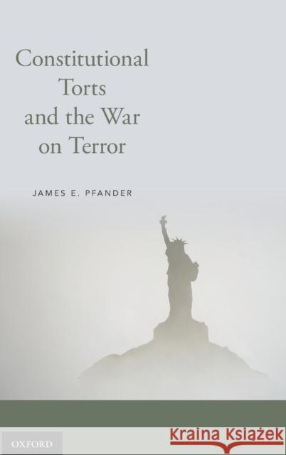 Constitutional Torts and the War on Terror James E. Pfander 9780190495282 Oxford University Press, USA - książka