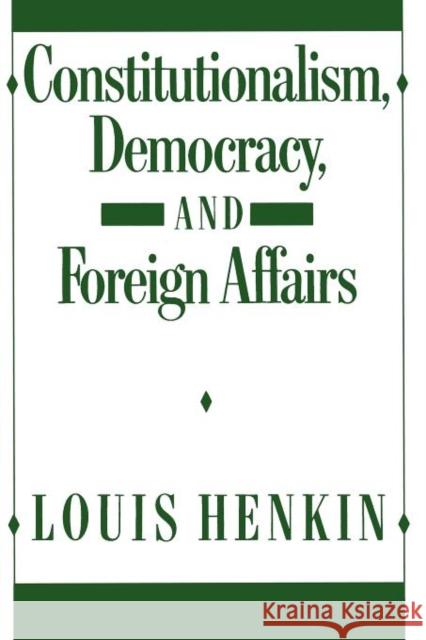 Constitutionalism, Democracy, and Foreign Affairs Louis Henkin 9780231072298 Columbia University Press - książka