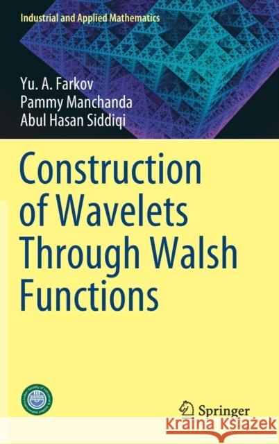 Construction of Wavelets Through Walsh Functions Yu A. Farkov Pammy Manchanda Abul Hasan Siddiqi 9789811363696 Springer - książka