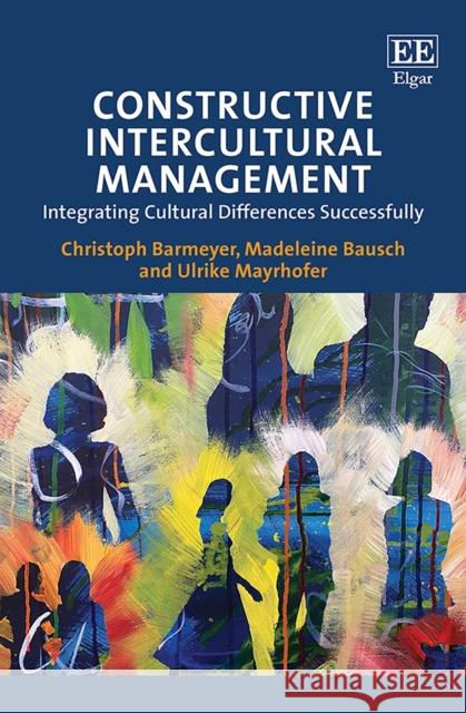 Constructive Intercultural Management: Integrating Cultural Differences Successfully Christoph Barmeyer Madeleine Bausch Ulrike Mayrhofer 9781839104534 Edward Elgar Publishing Ltd - książka
