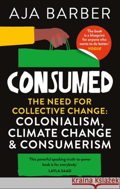 Consumed: The need for collective change; colonialism, climate change & consumerism AJA BARBER 9781914240096 Octopus Publishing Group - książka